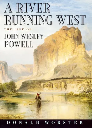 A River Running West: The Life of John Wesley Powell Paperback – November 28, 2002