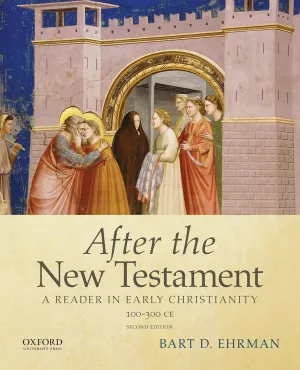 After the New Testament: 100-300 C.E.: A Reader in Early Christianity 2nd Edition