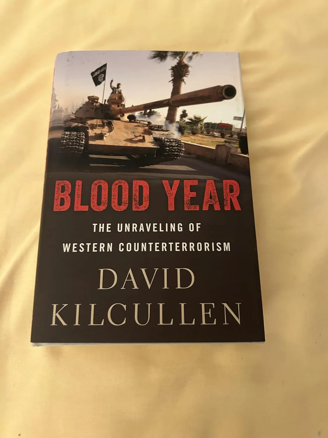 Blood Year: The Unraveling of Western Counterterrorism 1st Edition