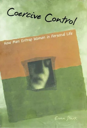 Coercive Control: How Men Entrap Women in Personal Life (Interpersonal Violence) 1st Edition