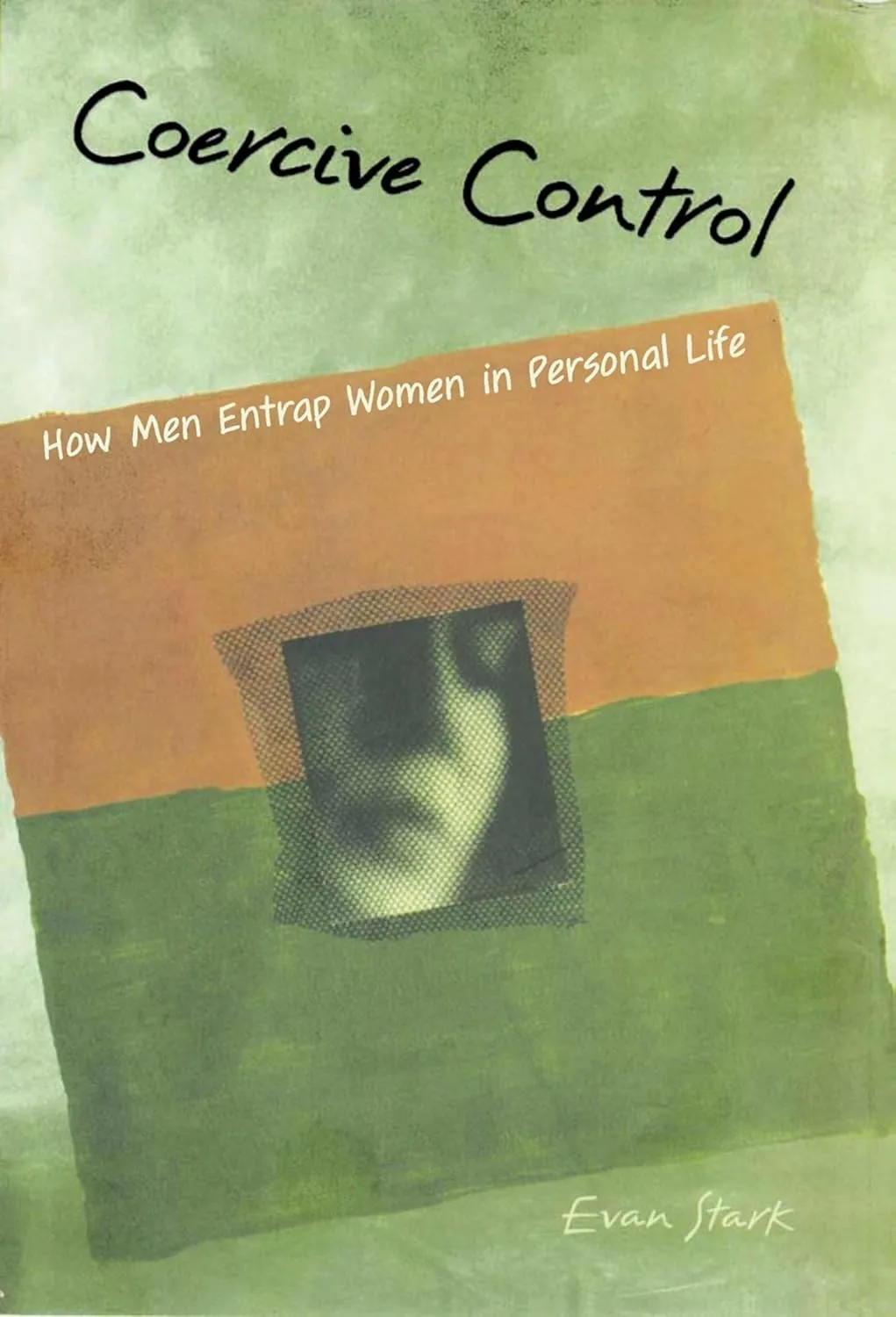Coercive Control: How Men Entrap Women in Personal Life (Interpersonal Violence) 1st Edition