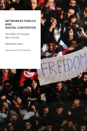 Networked Publics and Digital Contention: The Politics of Everyday Life in Tunisia (Oxford Studies in Digital Politics) 1st Edition