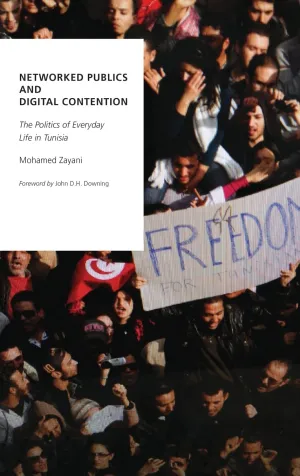 Networked Publics and Digital Contention: The Politics of Everyday Life in Tunisia (Oxford Studies in Digital Politics) 1st Edition