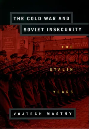 The Cold War and Soviet Insecurity: The Stalin Years