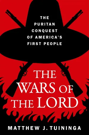 The Wars of the Lord: The Puritan Conquest of America's First People