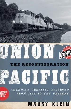 Union Pacific: The Reconfiguration: America's Greatest Railroad from 1969 to the Present 1st Edition