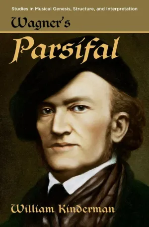 Wagner's Parsifal (Studies in Musical Genesis, Structure, and Interpretation) 1st Edition